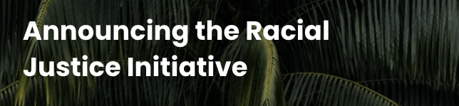 Announcing the Racial Justice Initiative