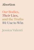 Beige colored cover image for Abortion  Our Bodies, Their Lies, and the Truths We Use to Win